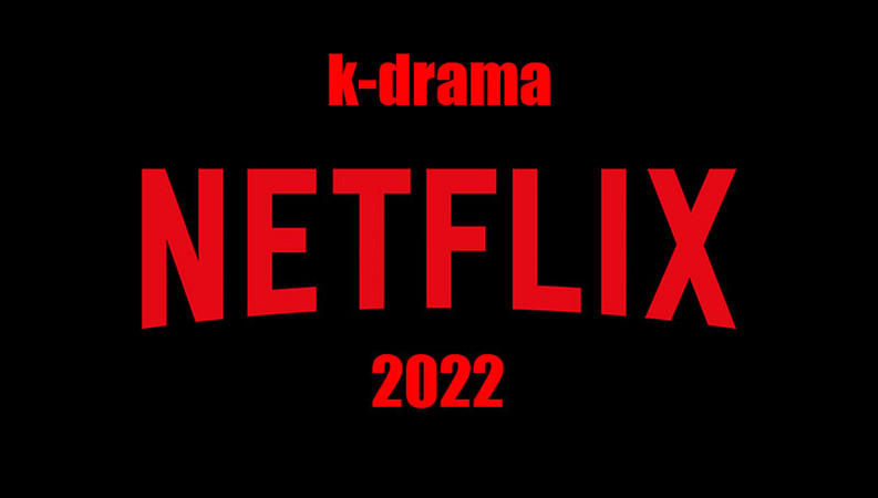 FanAsia - 10 новых дорам, которые выйдут на Netflix в 2022 году FanAsia - 10 новых дорам, которые выйдут на Netflix в 2022 году